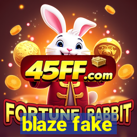 blaze fake